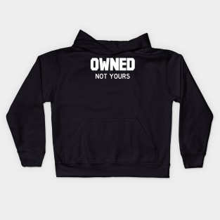 Owned Not yours white Kids Hoodie
